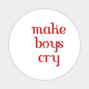 make boys cry Magnet